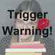 Trigger Warning Vid